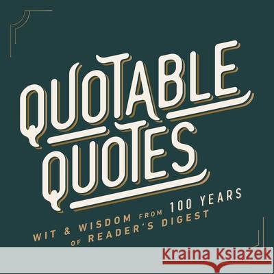 Quotable Quotes: Wit & Wisdom from 100 Years of Reader's Digest Reader's Digest 9781621458500 Trusted Media Brands