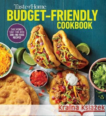 Taste of Home Budget-Friendly Cookbook: 220+ Recipes That Cut Costs, Beat the Clock and Always Get Thumbs-Up Approval Taste of Home 9781621459514 Taste of Home Books RDA Enthusiast Brands LLC