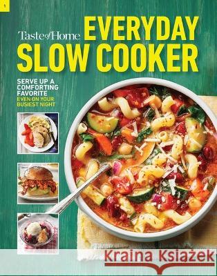 Taste of Home Everyday Slow Cooker: 250+ Recipes That Make the Most of Everyone's Favorite Kitchen Timesaver Taste of Home 9781621459828 Trusted Media Brands