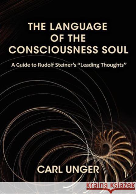 The Language of the Consciousness Soul: A Guide to Rudolf Steiner's 