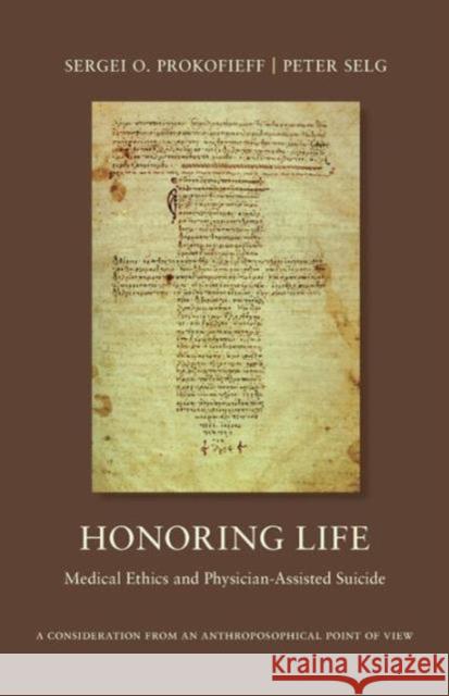 Honoring Life: Medical Ethics and Physician-Assisted Suicide Prokofieff, Sergei O. 9781621480532 Steiner Books