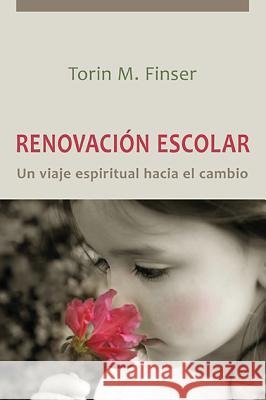 Renovacin Escolar: Un Viaje Espiritual Hacia El Cambio Torin M. Finser Jose Raul Galvez Castro 9781621480556 Steinerbooks