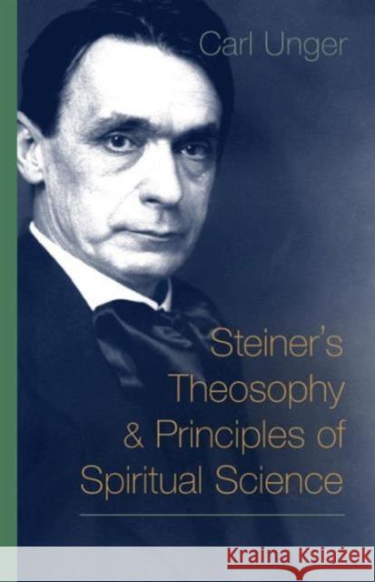 Steiner's Theosophy and Principles of Spiritual Science Carl Unger 9781621480617