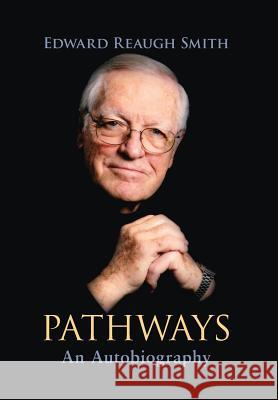 Pathways: An Autobiography Edward Reaugh Smith 9781621481034