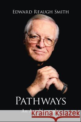 Pathways: An Autobiography Edward Reaugh Smith 9781621481072