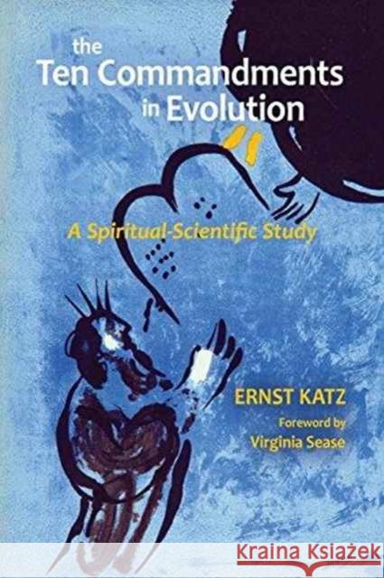 The Ten Commandments in Evolution: A Spiritual-Scientific Study Ernst Katz Agnes Schneeberg-D 9781621481669 Steiner Books