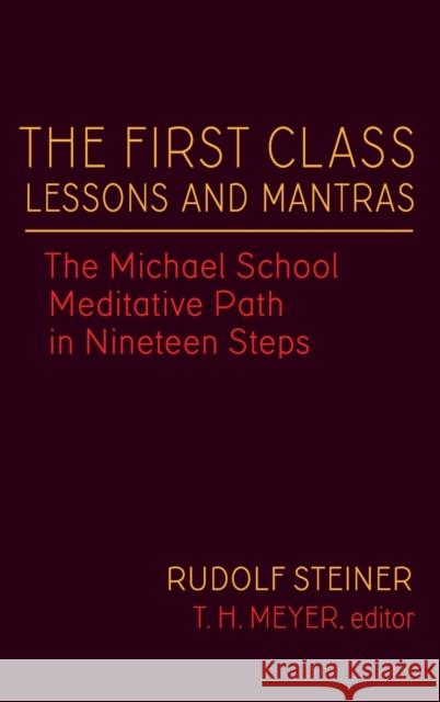 The First Class Lessons and Mantras: The Michael School Meditative Path in Nineteen Steps Steiner Rudolf Rudolf, T H Meyer, Jannebeth Roell, Paul V O'Leary, James Lee 9781621481737 SteinerBooks, Inc
