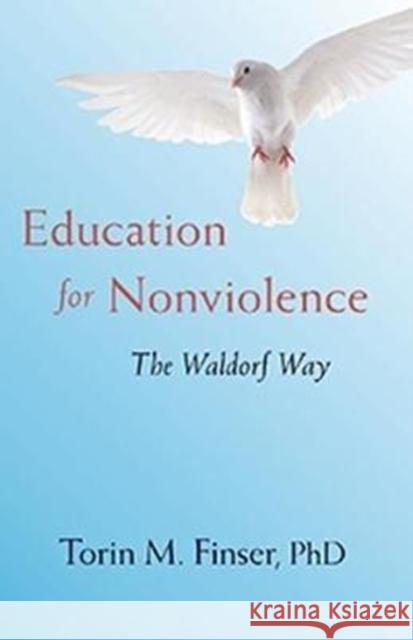 Education for Nonviolence: The Waldorf Way Finser Tori 9781621481980 Steiner Books