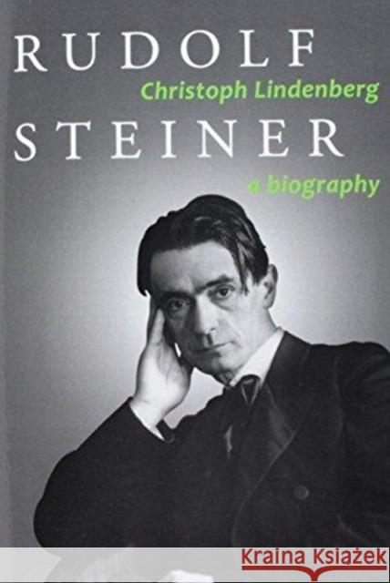 Rudolf Steiner: A Biography Christoph Lindenberg Jon McAlice 9781621482062