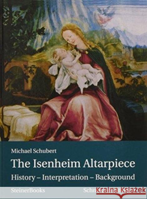 The Isenheim Altarpiece: History - Interpretation - Background Michael Schubert Grant Ovenstone Astrid Klee 9781621482093 Steiner Books