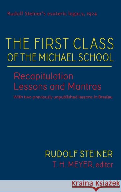 The First Class of the Michael School: Recapitulation Lessons and Mantras (Cw 270) T H Meyer 9781621482130 SteinerBooks, Inc