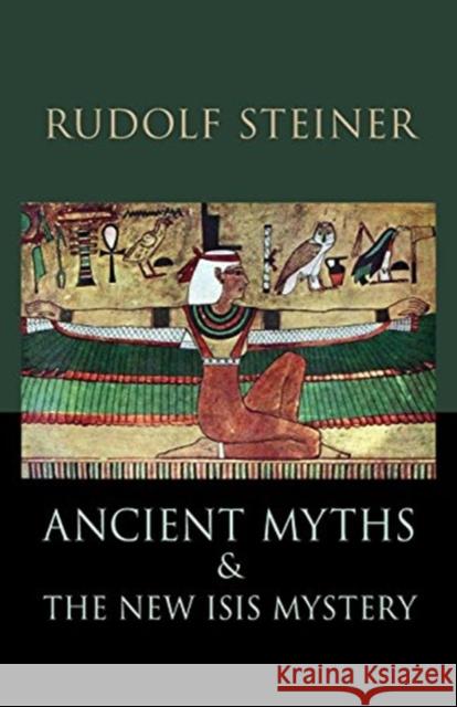 Ancient Myths and the New Isis Mystery: (Cw 180) Steiner, Rudolf 9781621482284 Steiner Books