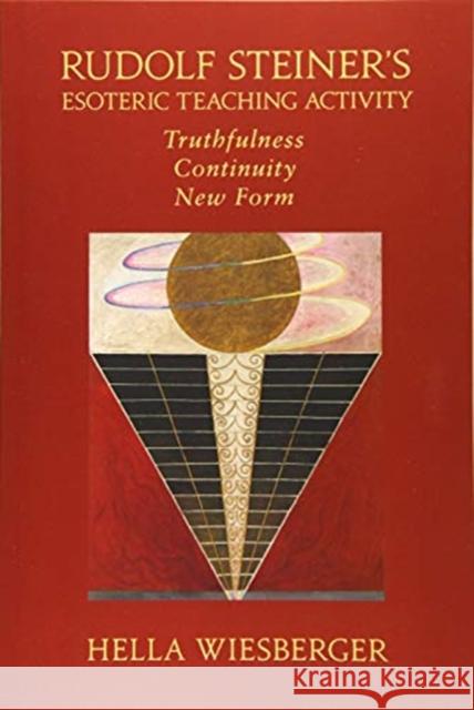Rudolf Steiner's Esoteric Teaching Activity: Truthfulness - Continuity - New Form Hella Wiesberger Julius Zoll Rita Stebbing 9781621482413