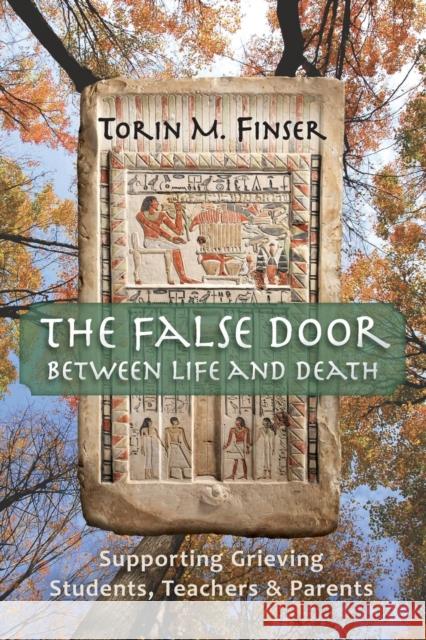 The False Door Between Life and Death: Supporting Grieving Students, Teachers, and Parents Torin M. Finser 9781621482444 Steiner Books