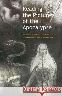 Reading the Pictures of the Apocalypse: (Cw 104a, 94) Steiner, Rudolf 9781621482581 Steiner Books