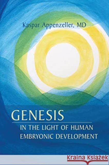 Genesis in the Light of Human Embryonic Development Kaspar Appenzeller 9781621482796