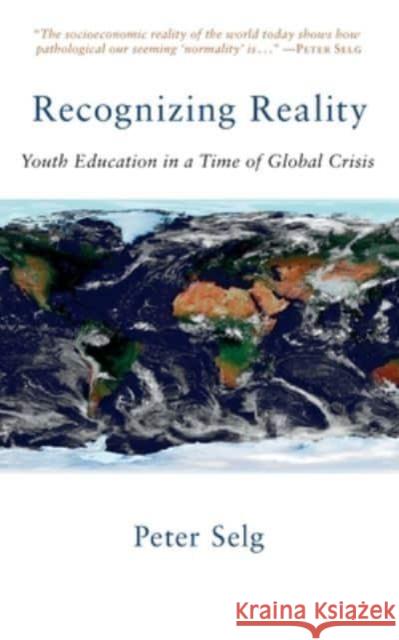 Recognizing Reality: Youth Education in a Time of Global Crisis Peter Selg, Jeff Martin 9781621483083 Anthroposophic Press Inc