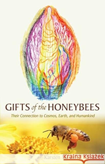 Gifts of the Honeybees: Their Connection to Cosmos, Earth, and Humankind Massei, Karsten 9781621483106
