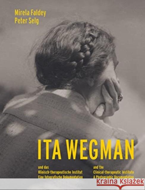 Ita Wegman and the Clinical-Therapeutic Institute: A Photographic Documentation Peter Selg 9781621483182 SteinerBooks, Inc