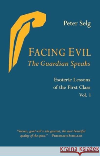Facing Evil and the Guardian Speaks: Esoteric Lessons of the First Class Peter Selg Jeff Martin Monika Werner 9781621483335 Steiner Books