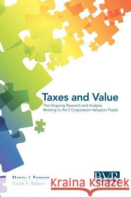 Taxes and Value: The Ongoing Research and Analysis Relating to the S Corporation Valuation Puzzle Nancy J Fannon, Keith Sellers 9781621500506 Business Valuation Resources