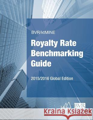 BVR/Ktmine Royalty Rate Benchmarking Guide 2015/2016 Global Edition Bvr Staff 9781621500575 Business Valuation Resources