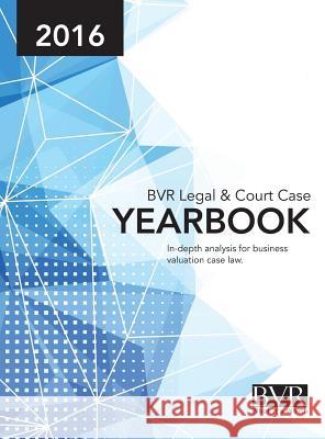 BVR Legal & Court Case Yearbook 2016 Sylvia Golden 9781621500612 Business Valuation Resources