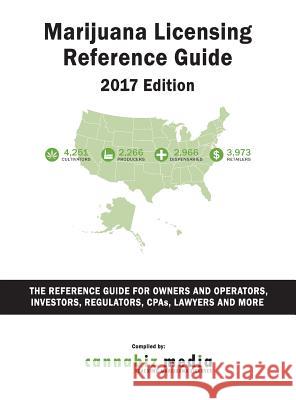 Marijuana Licensing Reference Guide, 2017 Edition Cannabiz Media 9781621500780 Business Valuation Resources