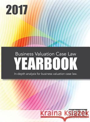 Business Valuation Case Law Yearbook, 2017 Edition Sylvia Golden 9781621501039 Business Valuation Resources