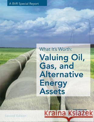 What It's Worth: Valuing Oil, Gas, and Alternative Energy Assets, Second Edition Janice Prescott 9781621501084 Business Valuation Resources