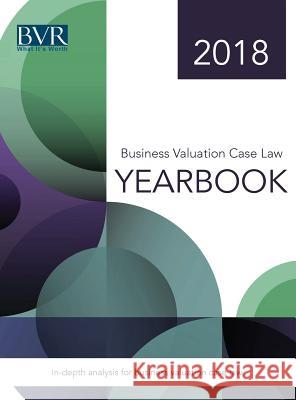 Business Valuation Case Law Yearbook, 2018 Edition Sylvia Golden 9781621501466 Business Valuation Resources