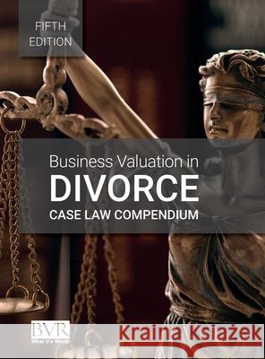 Business Valuation in Divorce Case Law Compendium, Fifth Edition Sylvia Golden 9781621502012 Business Valuation Resources