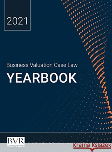 Business Valuation Case Law Yearbook, 2021 Edition Sylvia Golden 9781621502142 Business Valuation Resources