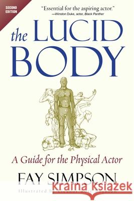 The Lucid Body: A Guide for the Physical Actor Fay Simpson Eleanor Rose Boynton 9781621537243 Allworth