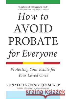 How to Avoid Probate for Everyone: Protecting Your Estate for Your Loved Ones Sharp, Ronald Farrington 9781621537304 Allworth