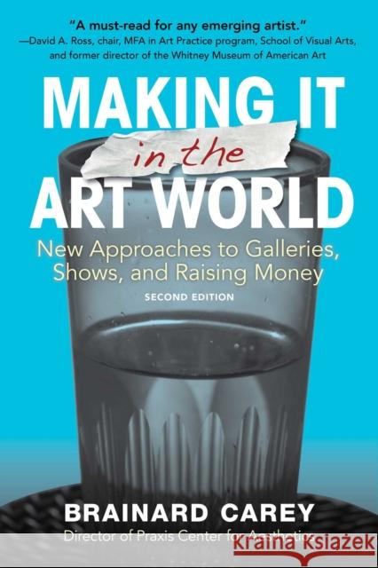 Making It in the Art World: Strategies for Exhibitions and Funding Carey, Brainard 9781621537656 Allworth