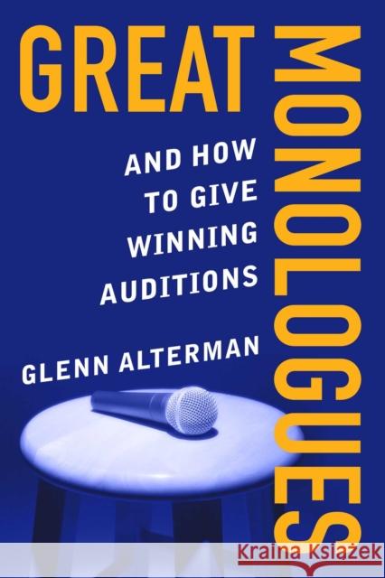 Great Monologues: And How to Give Winning Auditions Glenn Alterman 9781621538059 Skyhorse Publishing