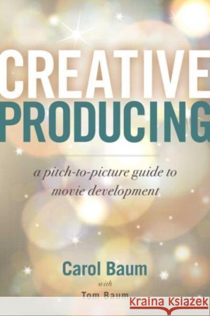 Creative Producing: A Pitch-to-Picture Guide to Movie Development  9781621538370 Allworth