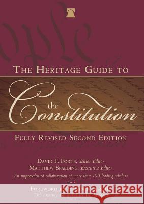 The Heritage Guide to the Constitution Matthew Spalding David F. Forte Edwin Meese 9781621572688
