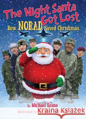 The Night Santa Got Lost: How NORAD Saved Christmas Michael Keane, Michael Garland 9781621573982