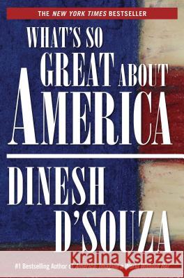 What's So Great about America Dinesh D'Souza 9781621574026
