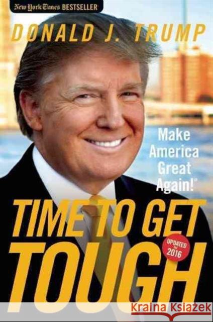 Time to Get Tough: Make America Great Again! Trump, Donald J. 9781621574958 Regnery Publishing