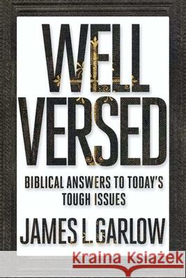 Well Versed: Biblical Answers to Today's Tough Issues Jim Garlow 9781621575504 Regnery Faith