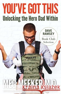 You've Got This: Unlocking the Hero Dad Within Meg Meeker Dave Ramsey 9781621577317