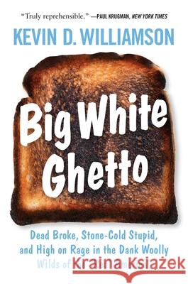 Big White Ghetto: Dead Broke, Stone-Cold Stupid, and High on Rage in the Dank Woolly Wilds of the Real America Williamson, Kevin D. 9781621579694
