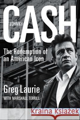 Johnny Cash: The Redemption of an American Icon Greg Laurie, Marshall Terrill 9781621579748