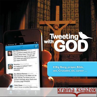 Tweeting with God: #Big Bang, Prayer, Bible, Sex, Crusades, Sin, Career Remery, Michel 9781621640158 Ignatius Press