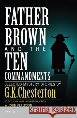 Father Brown and the Ten Commandments: Selected Mystery Stories G. K. Chesterton John Peterson 9781621640356 Ignatius Press