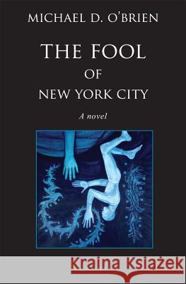 The Fool of New York City Michael D. O'Brien 9781621640738 Ignatius Press