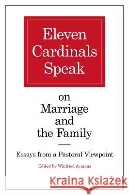 Eleven Cardinals Speak on Marriage and the Family: Essays from a Pastoral Viewpoint Winfried Aymans 9781621640875 Ignatius Press